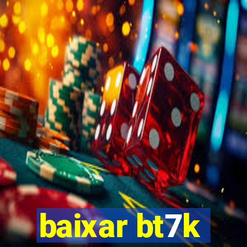 baixar bt7k